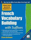 Practice Makes Perfect French Vocabulary Building with Suffixes and Prefixes : (Beginner to Intermediate Level) 200 Exercises + Flashcard App - Practice Makes Perfect French Vocabulary Building with Suffixes and Prefixes: (Beginner to Intermediate Level) 200 Exercises + Flashcard App