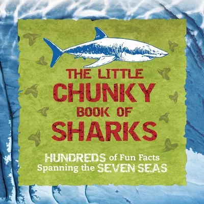 Le petit livre des requins : des centaines de faits amusants sur les sept mers - The Little Chunky Book of Sharks: Hundreds of Fun Facts Spanning the Seven Seas