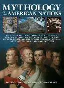 Mythologie des nations américaines : Une encyclopédie illustrée des dieux, des héros, des esprits, des lieux sacrés, des rituels et des croyances anciennes des nations nord-américaines. - Mythology of the American Nations: An Illustrated Encyclopedia of the Gods, Heroes, Spirits, Sacred Places, Rituals and Ancient Beliefs of the North A