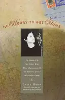 No Hurry to Get Home : The Memoir of the New Yorker Writer Whose Unconventional Life and Adventures Spanned the Century (Pas pressé de rentrer à la maison : les mémoires de l'écrivain du New Yorker dont la vie et les aventures non conventionnelles ont traversé le siècle) - No Hurry to Get Home: The Memoir of the New Yorker Writer Whose Unconventional Life and Adventures Spanned the Century