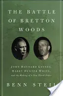 La bataille de Bretton Woods : John Maynard Keynes, Harry Dexter White et la création d'un nouvel ordre mondial - The Battle of Bretton Woods: John Maynard Keynes, Harry Dexter White, and the Making of a New World Order