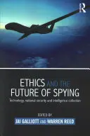 L'éthique et l'avenir de l'espionnage : Technologie, sécurité nationale et collecte de renseignements - Ethics and the Future of Spying: Technology, National Security and Intelligence Collection