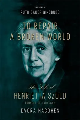 Réparer un monde brisé : La vie d'Henrietta Szold, fondatrice de Hadassah - To Repair a Broken World: The Life of Henrietta Szold, Founder of Hadassah