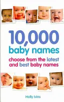 10 000 noms de bébés - Comment choisir le meilleur nom pour votre bébé - 10,000 Baby Names - How to choose the best name for your baby