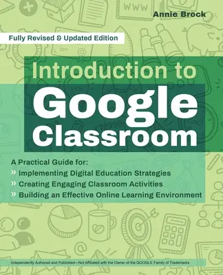 Introduction à Google Classroom : Un guide pratique pour mettre en œuvre des stratégies d'éducation numérique, créer des activités de classe attrayantes et construire une culture de l'apprentissage. - Introduction to Google Classroom: A Practical Guide for Implementing Digital Education Strategies, Creating Engaging Classroom Activities, and Buildin