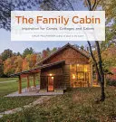 La cabane familiale : Inspiration pour les camps, les chalets et les cabanes - The Family Cabin: Inspiration for Camps, Cottages, and Cabins