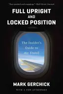 Position verticale et verrouillée : Le guide de l'initié pour les voyages en avion - Full Upright and Locked Position: The Insider's Guide to Air Travel