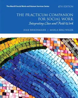 The Practicum Companion for Social Work : Intégrer la classe et le travail sur le terrain - The Practicum Companion for Social Work: Integrating Class and Field Work