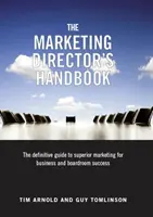 Marketing Director's Handbook - The Definitive Guide to Superior Marketing for Business and Boardroom Success (Manuel du directeur du marketing - Le guide définitif d'un marketing de qualité supérieure pour la réussite des entreprises et des conseils d'administration) - Marketing Director's Handbook - The Definitive Guide to Superior Marketing for Business and Boardroom Success