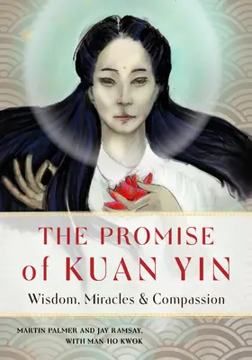 La promesse de Kuan Yin : Sagesse, miracles et compassion - The Promise of Kuan Yin: Wisdom, Miracles, & Compassion