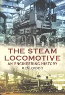 La locomotive à vapeur : Une histoire d'ingénierie - The Steam Locomotive: An Engineering History