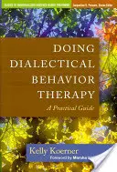 Faire de la thérapie comportementale dialectique : Un guide pratique - Doing Dialectical Behavior Therapy: A Practical Guide