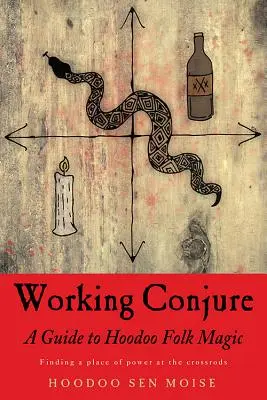 Working Conjure : Un guide de la magie populaire Hoodoo - Working Conjure: A Guide to Hoodoo Folk Magic