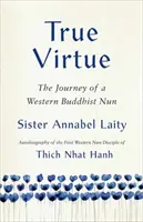 True Virtue : L'itinéraire d'une nonne bouddhiste anglaise - True Virtue: The Journey of an English Buddhist Nun