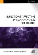 Infections affectant la grossesse et l'accouchement (Bothamley Judy (University of West London UK)) - Infections Affecting Pregnancy and Childbirth (Bothamley Judy (University of West London UK))