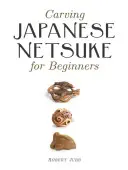 Sculpter des Netsuke japonais pour les débutants - Carving Japanese Netsuke for Beginners