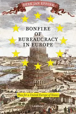 Le feu de la bureaucratie en Europe : Plaidoyer pour des États-Unis d'Europe - Bonfire of Bureaucracy in Europe: Plea for a United States of Europe