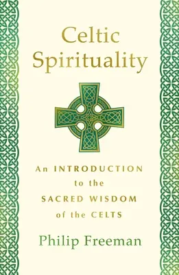 Spiritualité celtique : Une introduction à la sagesse sacrée des Celtes - Celtic Spirituality: An Introduction to the Sacred Wisdom of the Celts