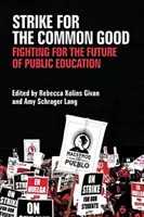 Grève pour le bien commun : La lutte pour l'avenir de l'éducation publique - Strike for the Common Good: Fighting for the Future of Public Education