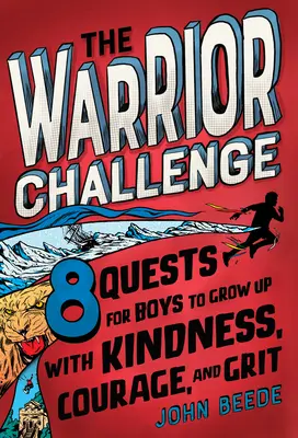 Le défi du guerrier : 8 quêtes pour que les garçons grandissent avec gentillesse, courage et ardeur - The Warrior Challenge: 8 Quests for Boys to Grow Up with Kindness, Courage, and Grit