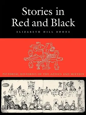Histoires en rouge et noir : Histoires picturales des Aztèques et des Mixtèques - Stories in Red and Black: Pictorial Histories of the Aztecs and Mixtecs