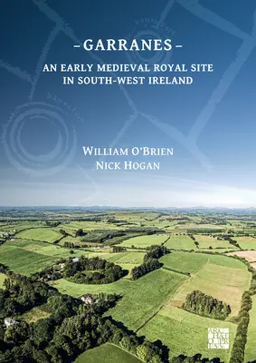 Garranes : Un site royal du début du Moyen Âge dans le sud-ouest de l'Irlande - Garranes: An Early Medieval Royal Site in South-West Ireland