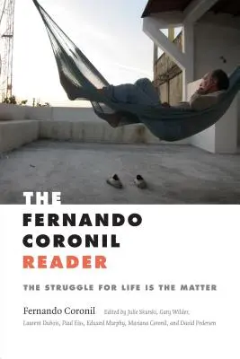 Le lecteur Fernando Coronil : La lutte pour la vie est la question - The Fernando Coronil Reader: The Struggle for Life Is the Matter