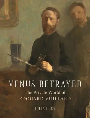 Vénus trahie : Le monde privé d'Edouard Vuillard - Venus Betrayed: The Private World of Edouard Vuillard