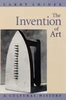 L'invention de l'art : Une histoire culturelle - The Invention of Art: A Cultural History