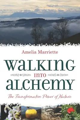 Marcher dans l'alchimie : le pouvoir de transformation de la nature - Walking into Alchemy: The Transformative Power of Nature