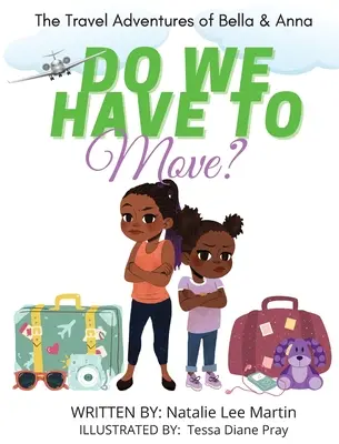 Les aventures de voyage de Bella et Anna : Faut-il déménager ? Un livre pour enfants sur les joies et les peurs du déménagement. - The Travel Adventures of Bella and Anna: Do We Have to Move? A children's book about the fun and fears of moving.