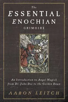 Le grimoire essentiel d'Enoch : une introduction à la magick des anges du Dr John Dee à la Golden Dawn - The Essential Enochian Grimoire: An Introduction to Angel Magick from Dr. John Dee to the Golden Dawn