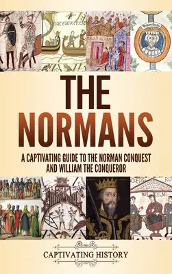 Les Normands : Un guide captivant de la conquête normande et de Guillaume le Conquérant - The Normans: A Captivating Guide to the Norman Conquest and William the Conqueror