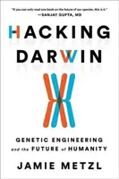 Piratage de Darwin : Le génie génétique et l'avenir de l'humanité - Hacking Darwin: Genetic Engineering and the Future of Humanity