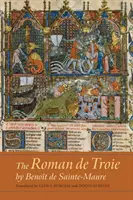 Le Roman de Troie de Benot de Sainte-Maure : Une traduction - The Roman de Troie by Benot de Sainte-Maure: A Translation