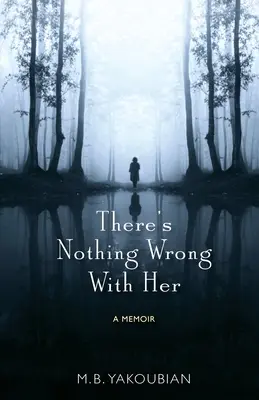 Il n'y a rien qui cloche chez elle : un mémoire - There's Nothing Wrong With Her: A Memoir