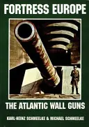 La forteresse Europe : Les canons du mur de l'Atlantique - Fortress Europe: The Atlantic Wall Guns