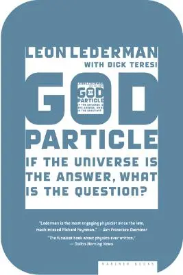 La particule de Dieu : Si l'univers est la réponse, quelle est la question ? - The God Particle: If the Universe Is the Answer, What Is the Question?
