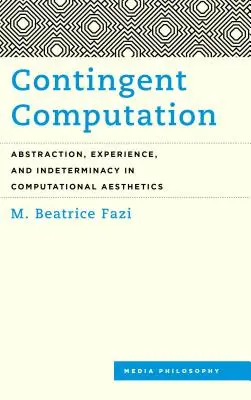 Contingent Computation : Abstraction, expérience et indétermination dans l'esthétique informatique - Contingent Computation: Abstraction, Experience, and Indeterminacy in Computational Aesthetics