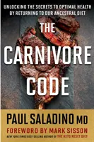 Le code du carnivore : Dévoiler les secrets d'une santé optimale en revenant à notre régime alimentaire ancestral - The Carnivore Code: Unlocking the Secrets to Optimal Health by Returning to Our Ancestral Diet