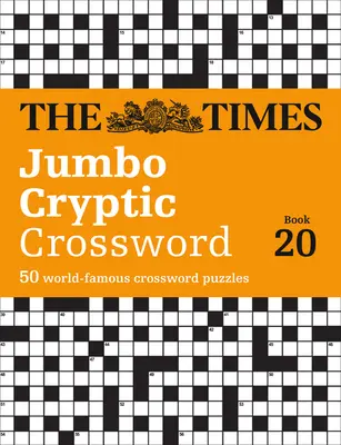 The Times Jumbo Cryptic Crossword Book 20 : Les mots croisés les plus difficiles du monde - The Times Jumbo Cryptic Crossword Book 20: The World's Most Challenging Cryptic Crossword