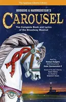 Carousel de Rodgers et Hammerstein : Le livre et les paroles complets de la comédie musicale de Broadway - Rodgers & Hammerstein's Carousel: The Complete Book and Lyrics of the Broadway Musical