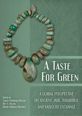 Le goût du vert : Une perspective globale sur les échanges anciens de jade, de turquoise et de variscite - A Taste for Green: A Global Perspective on Ancient Jade, Turquoise and Variscite Exchange