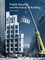Les maisons préfabriquées et l'avenir de la construction : Du produit au processus - Prefab Housing and the Future of Building: Product to Process