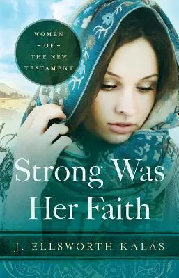 Forte était sa foi 22983 : Les femmes du Nouveau Testament - Strong Was Her Faith 22983: Women of the New Testament