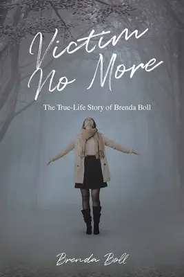 La victime n'est plus : L'histoire vraie de Brenda Boll - Victim No More: The True-Life Story of Brenda Boll