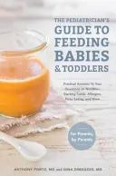 Le guide du pédiatre sur l'alimentation des bébés et des tout-petits : Des réponses pratiques à vos questions sur la nutrition, l'introduction des solides, les allergies, l'appétence pour la nourriture, etc. - The Pediatrician's Guide to Feeding Babies and Toddlers: Practical Answers to Your Questions on Nutrition, Starting Solids, Allergies, Picky Eating, a