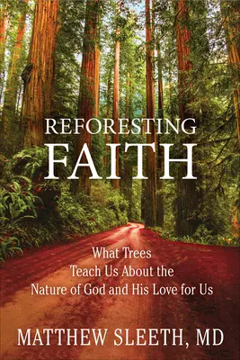 Reforester la foi : Ce que les arbres nous apprennent sur la nature de Dieu et son amour pour nous - Reforesting Faith: What Trees Teach Us about the Nature of God and His Love for Us