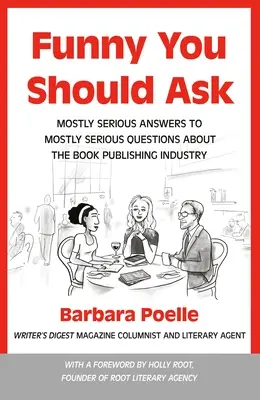 Funny You Should Ask : Des réponses très sérieuses à des questions très sérieuses sur l'industrie de l'édition de livres - Funny You Should Ask: Mostly Serious Answers to Mostly Serious Questions about the Book Publishing Industry