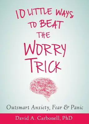 Outsmart Your Anxious Brain : Dix façons simples de vaincre le piège de l'inquiétude - Outsmart Your Anxious Brain: Ten Simple Ways to Beat the Worry Trick
